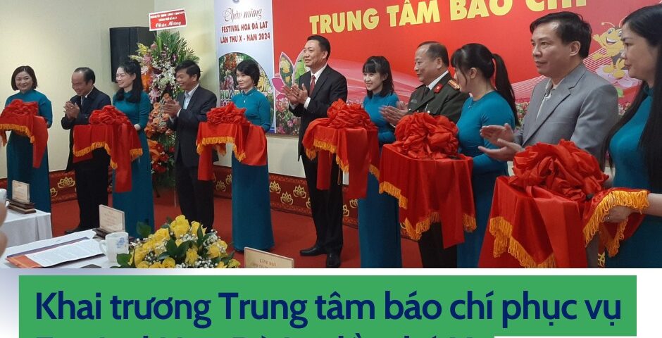 Khai Trương Trung Tâm Báo Chí phục vụ Festival Hoa 2024